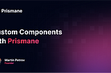 Custom Components with Prismane