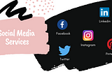 Social Media Services, Social Media Marketing, Social Media Platforms