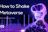 Meta Ads Use Case: How Content Creators Can Shake the Metaverse