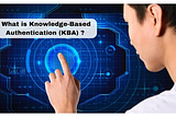 What is Knowledge-Based Authentication (KBA)?