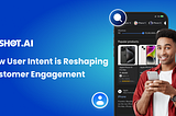 How User Intent is Reshaping Customer Engagement