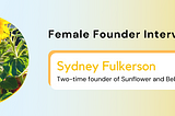 Storytelling and Brand Building: an Interview with Sydney Fulkerson, two-time founder of Sunflower…