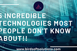 5 Mind-Blowing Technologies That Will Make You Say “Wow!”