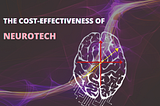 The Cost-Effectiveness of Neurotech