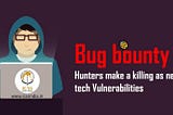 Getting Started as a Bug-Bounty Hunter : Things to learn, Types of Bugs, Report writing.