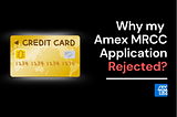 Why Was My Amex MRCC Application Rejected? Common Mistakes to Avoid