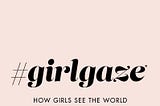 How #girlgaze is Making an Impact on Women in Society — A Case Study