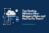 web hosting mistakes by bloggers
