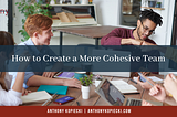 How to Create a More Cohesive Team