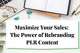 Maximize Your Sales: The Power of Rebranding PLR Content