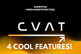 4 Cool Features in CVAT to Know About!