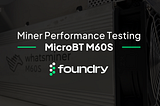 Miner Performance Testing: MicroBT Whatsminer M60S