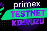 Primex Testnet Kılavuzu