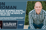Jon Vroman on The Art of Moment Making, Mastering Public Speaking, and Showing Up For The People In…