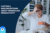 5 Myths & Misconceptions About Workplace Productivity | Otter.ai