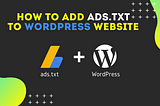 How to add ads.txt to a WordPress site with & without plug-in.