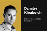 Behind the code: Dzmitry Khralovich, Engineering Manager, PandaDoc