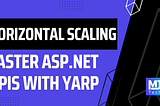 Horizontally Scaling ASP.NET Core APIs With YARP Load Balancing