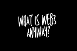 What is Web3 anyway?