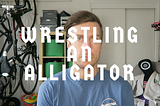 Story Time: Wrestling an Alligator