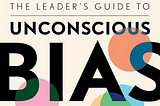 The Leader’s Guide to Unconscious Bias: Focus on Belonging