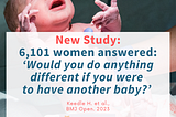New Study: 6,101 women answered: “What would you do different if you were to have another baby?”