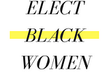 The Path to Equality is Paved by Electoral Victories for Black Women