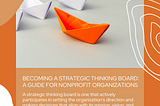 Becoming a Strategic Thinking Board: A Guide for Nonprofit Organizations