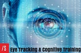 Eye Tracking & Cognitive Training