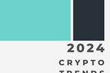 CRYPTO TRENDS 2024