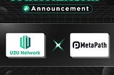 Partnership For The Next Big Things: U2U Network x MetaPath