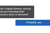 Repeat famous startup success story — is it a good idea?