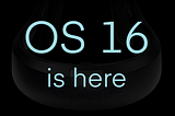 Introducing OS 16