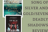 A Song of Silver and Gold + Seven Deadly Shadows [full-length mixed review]