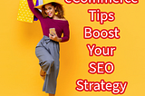 eCommerce: 7 Tips to Boost Your SEO Strategy