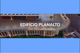 Planalto Building — A Documentary