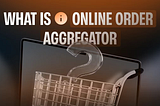 What’s an Online Order Aggregator?
