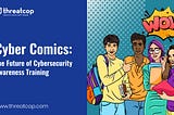 Cyber Comics: Future of Cybersecurity Awareness Training