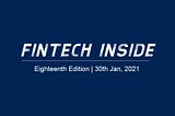 Fintech Inside #18–30th Jan, 2021