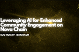 Leveraging AI for Enhanced Community Engagement on Nova Chain