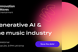 Generative AI and the Music Industry — Free webinar 🚀