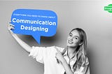 Everything you need to know about Communication Designing.