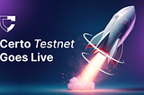 Certo Testnet Goes Live