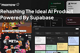 Rehashing The Ideal AI Product Powered By Supabase