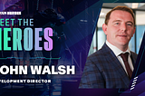 Meet The Heroes: Development Director, John Walsh