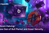 Bitcoin Halving: New Gen of Bull Market and Asset Security