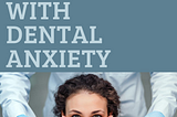 Dental Anxiety- Causes & Tips to deal with it