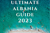 The Ultimate Guide of Albania 2023 (by a local)