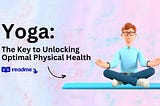 Yoga: The key to Unlocking Optimal Physical Health