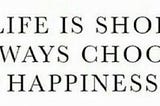 Happiness is a way...